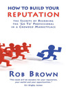 How to Build Your Reputation (eBook): The Secrets of Becoming the "Go To" Professional in a Crowded Marketplace